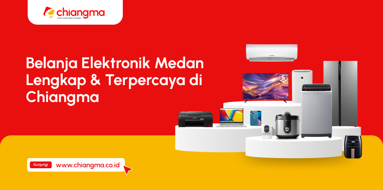 Belanja Elektronik Medan Lengkap & Terpercaya di Chiangma